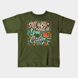 All you need is coffee and love Kids T-Shirt